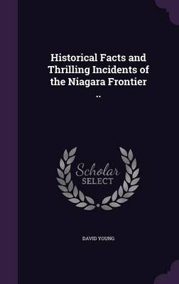 Historical Facts and Thrilling Incidents of the Niagara Frontier .. by David Young image