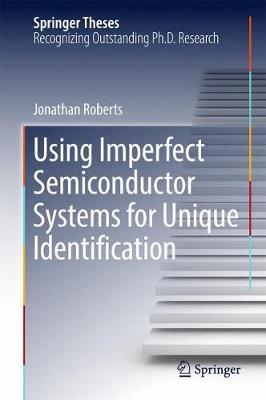 Using Imperfect Semiconductor Systems for Unique Identification on Hardback by Jonathan Roberts