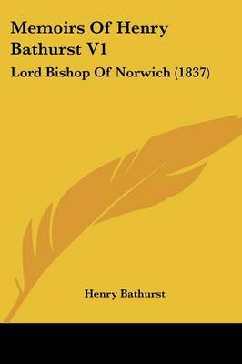 Memoirs Of Henry Bathurst V1: Lord Bishop Of Norwich (1837) by Henry Bathurst image
