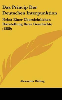 Das Princip Der Deutschen Interpunktion: Nebst Einer Ubersichtlichen Darstellung Ihrer Geschichte (1880) by Alexander Bieling image