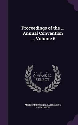 Proceedings of the ... Annual Convention ..., Volume 6 image