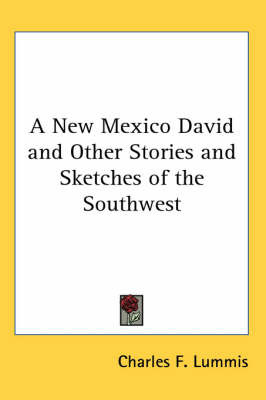 A New Mexico David and Other Stories and Sketches of the Southwest by Charles F Lummis image