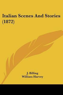 Italian Scenes And Stories (1872) on Paperback by J Billing