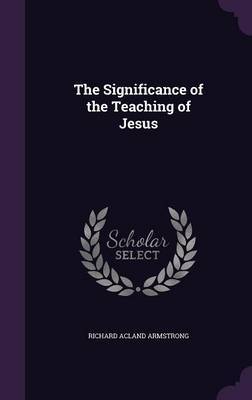 The Significance of the Teaching of Jesus by Richard Acland Armstrong image