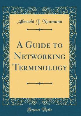 A Guide to Networking Terminology (Classic Reprint) by Albrecht J Neumann image