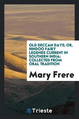 Old Deccan Days; Or, Hindoo Fairy Legends Current in Southern India; Collected from Oral Tradition by Mary Frere image