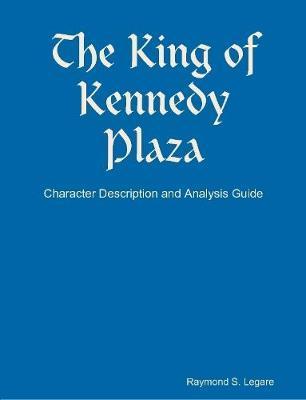 The King of Kennedy Plaza - Character Description and Analysis Guide by Raymond S Legare image