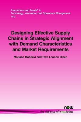 Designing Effective Supply Chains in Strategic Alignment with Demand Characteristics and Market Requirements by Mojtaba Mahdavi