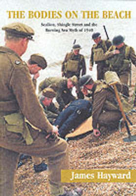 The Bodies on the Beach: Sealion, Shingle Street and the Burning Sea Myth of 1940 by James Hayward image