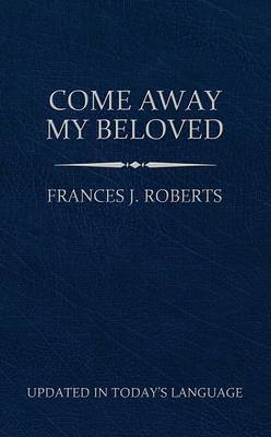 Come Away My Beloved by Frances J Roberts image