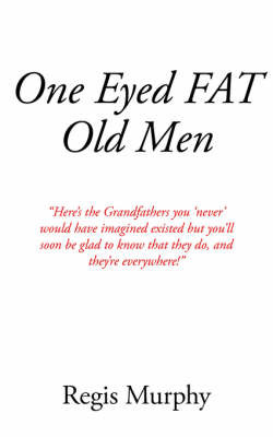 One Eyed Fat Old Men by Regis Murphy image