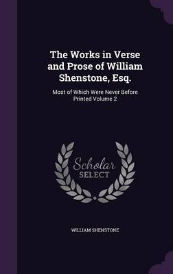 The Works in Verse and Prose of William Shenstone, Esq. on Hardback by William Shenstone