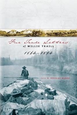 Fur Trade Letters of Willie Traill 1864-1893 by William Edward Traill image