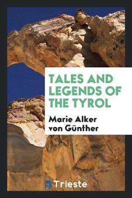 Tales and Legends of the Tyrol by Marie Alker Von Gunther image