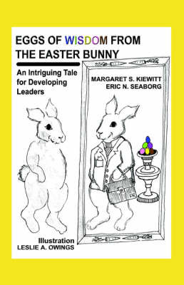 Eggs of Wisdom from the Easter Bunny: An Intriguing Tale for Developing Leaders on Paperback by Maggie Kiewitt