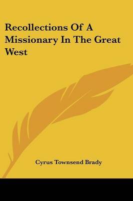 Recollections of a Missionary in the Great West by Cyrus Townsend Brady image