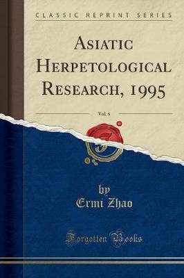 Asiatic Herpetological Research, 1995, Vol. 6 (Classic Reprint) by Ermi Zhao image