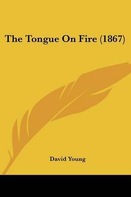 The Tongue On Fire (1867) on Paperback by David Young