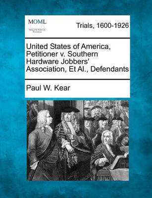 United States of America, Petitioner V. Southern Hardware Jobbers' Association, Et Al., Defendants by Paul W Kear