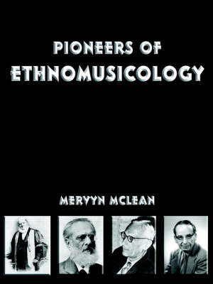 Pioneers of Ethnomusicology on Paperback by Associate Professor Mervyn McLean (University of Auckland)