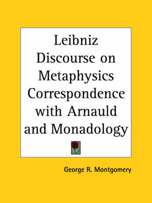 Leibniz Discourse on Metaphysics Correspondence with Arnauld and Monadology (1902) by George R. Montgomery image