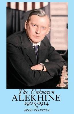 The Unknown Alekhine 1905-1914 by Fred Reinfeld image