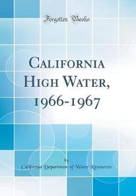 California High Water, 1966-1967 (Classic Reprint) by California Department of Wate Resources image
