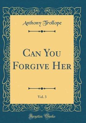Can You Forgive Her, Vol. 3 (Classic Reprint) by Anthony Trollope image