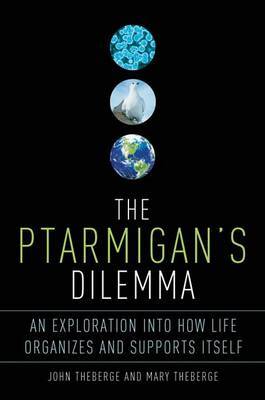 The Ptarmigan's Dilemma: An Exploration Into How Life Organizes and Supports Itself by John Theberge image