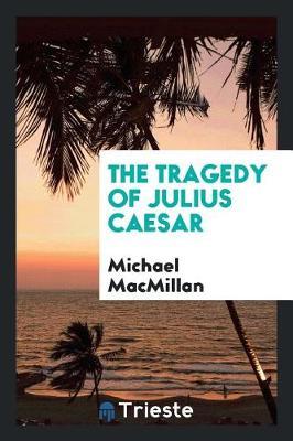 The Tragedy of Julius Caesar by Michael MacMillan image