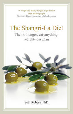 The Shangri-la Diet: The No-hunger Eat-anything Weight-loss Plan on Hardback by Seth Roberts