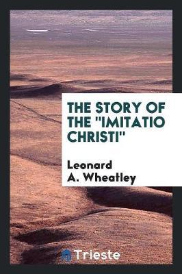 The Story of the Imitatio Christi by Leonard A. Wheatley image