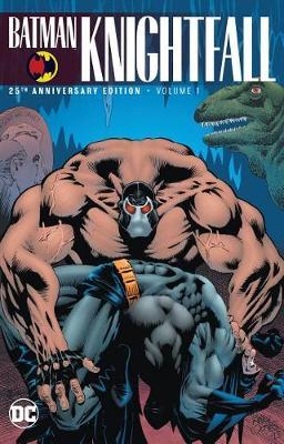 Batman: Knightfall Volume 1: 25th Anniversary Edition by Chuck Dixon
