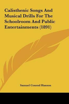 Calisthenic Songs and Musical Drills for the Schoolroom and Public Entertainments (1891) image