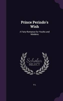 Prince Perindo's Wish on Hardback by T.C.