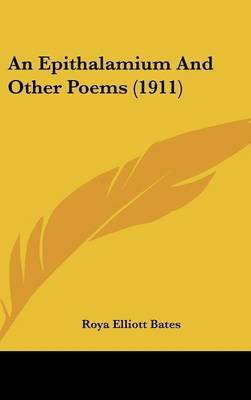 An Epithalamium and Other Poems (1911) by Roya Elliott Bates image