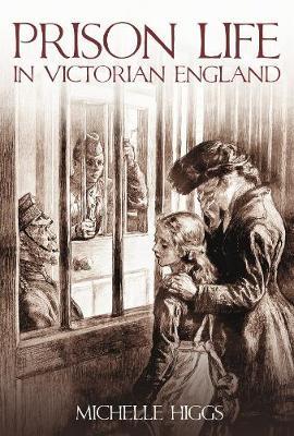 Prison Life in Victorian England by Michelle Higgs image