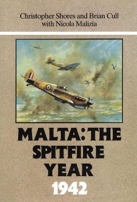 Malta: The Spitfire Year 1942 on Hardback by Christopher Shores