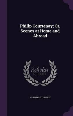 Philip Courtenay; Or, Scenes at Home and Abroad image