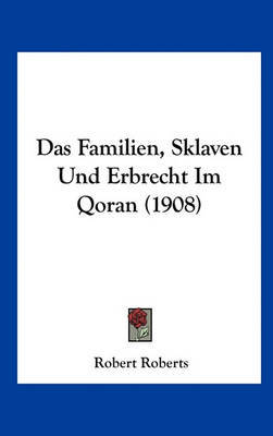 Das Familien, Sklaven Und Erbrecht Im Qoran (1908) by Robert Roberts image