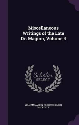 Miscellaneous Writings of the Late Dr. Maginn, Volume 4 by William Maginn image