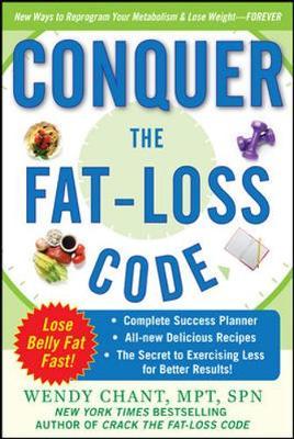 Conquer the Fat-Loss Code (Includes: Complete Success Planner, All-New Delicious Recipes, and the Secret to Exercising Less for Better Results!) by Wendy Chant image