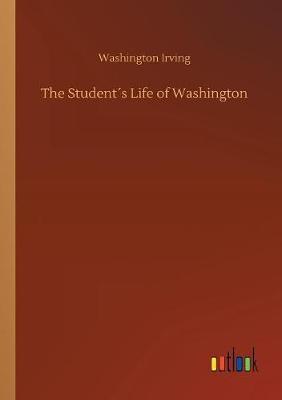The Student s Life of Washington by Washington Irving image