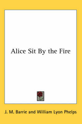 Alice Sit By the Fire by J.M.Barrie image