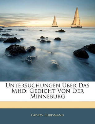 Untersuchungen Ber Das Mhd: Gedicht Von Der Minneburg by Gustav Ehrismann image