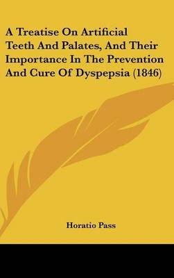 A Treatise on Artificial Teeth and Palates, and Their Importance in the Prevention and Cure of Dyspepsia (1846) by Horatio Pass image