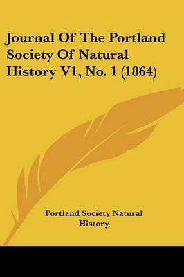 Journal Of The Portland Society Of Natural History V1, No. 1 (1864) on Paperback by Portland Society Natural History