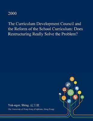 The Curriculum Development Council and the Reform of the School Curriculum by Yuk-Ngor Shing image