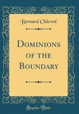 Dominions of the Boundary (Classic Reprint) by Bernard O'Dowd image