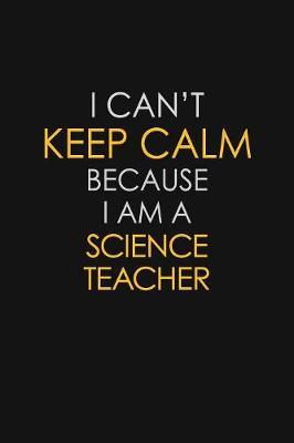 I Can't Keep Calm Because I Am A Science Teacher by Blue Stone Publishers image